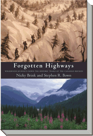 Forgotten Highways Book | Wilderness Journeys Down the Historic Trails of the Canadian Rockies |  Stephen R. Bown