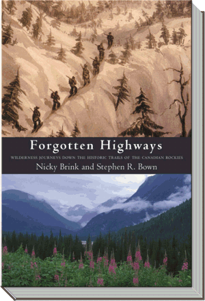 Forgotten Highways Book | Wilderness Journeys Down the Historic Trails of the Canadian Rockies | Stephen R. Bown