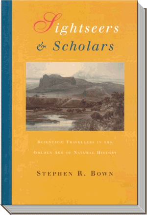 Sightseers and Scholars Book | Scientific travellers in the golden age of natural history | Stephen R. Bown