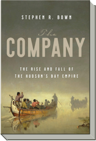 The Company | The Rise and Fall of the Hudson's Bay Empire | Stephen R. Bown